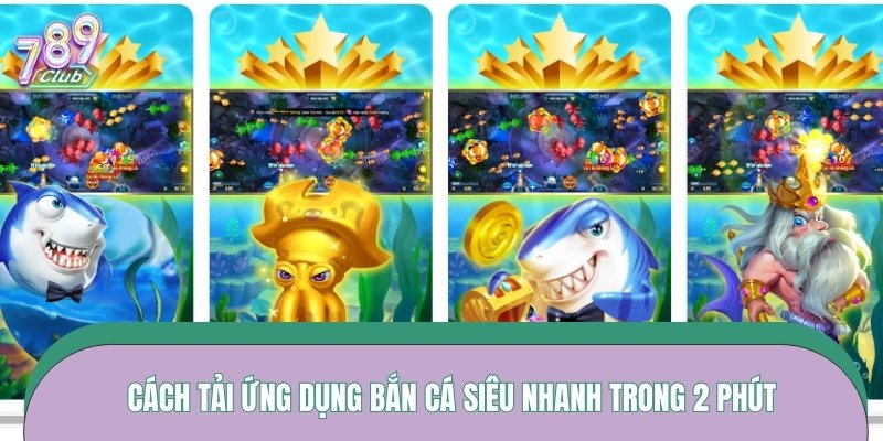 Cách tải ứng dụng bắn cá siêu nhanh trong 2 phút
