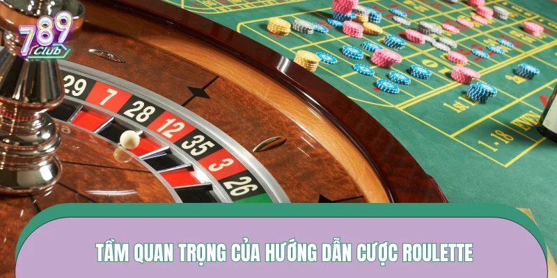 Tầm quan trọng của hướng dẫn cược Roulette