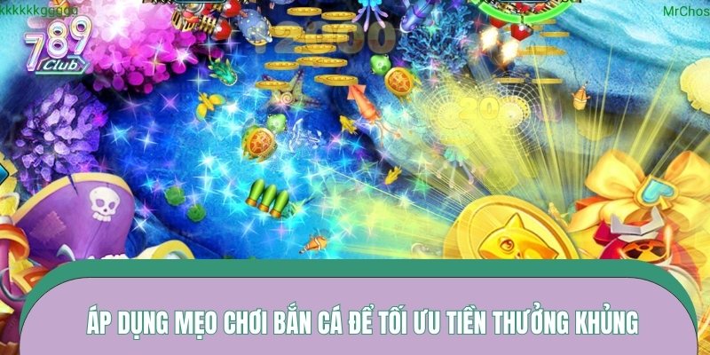 Áp dụng mẹo chơi bắn cá để tối ưu tiền thưởng khủng