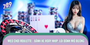 Mẹo Chơi Roulette – Bánh Xe Xoay Nhịp, Lối Đánh Mở Đường